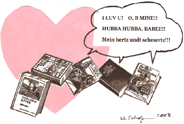 Romance novels: "I Luv U! O, B Mine!! Hubba Hubba, Babee!! Mein hertz undt schmertz!!" copyright 2008 Schafer