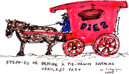 stepp-ed he before a piewagon dashing heedless past