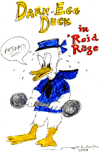 Darn-Egg Duck in 'Roid Rage - Schafer 2008