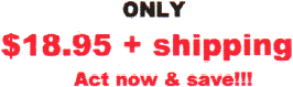 Only $18.95 + shipping- Act now & save!!!