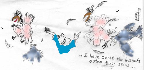 I have curst the buzzards outen their skins- c 2010 Busterdsing